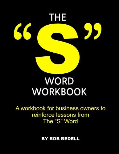 The "S" Word Workbook A Workbook for Business Owners to Reinforce Lessons from The "S" Word
