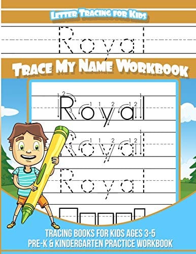 Royal Letter Tracing for Kids Trace My Name Workbook Tracing Books for Kids Ages 3 - 5 Pre-K & Kindergarten Practice Workbook