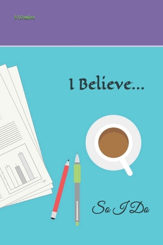 I Believe... So I Do