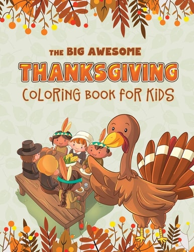 The Big Awesome Thanksgiving Coloring Book for Kids 45 Thanksgiving Themed Single Sided Coloring Pages for Kids - 8.5" X 11" - 94 Pages