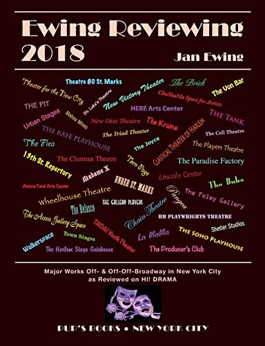 Ewing Reviewing 2018 Major Works Off- and Off-Off-Broadway in New York City