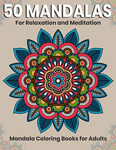 50 Mandalas For Relaxation And Meditation Mandala Coloring Books For Adults: Stress Relieving Mandala Designs