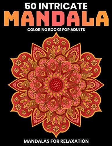 50 Intricate Mandala Coloring Books For Adults Mandalas For Relaxation: Stress Relieving Mandala Designs