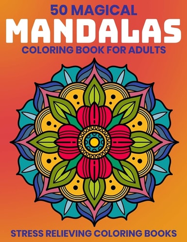 50 Magical Mandalas Coloring Book For Adults Stress Relieving Coloring Books: Relaxation Mandala Designs