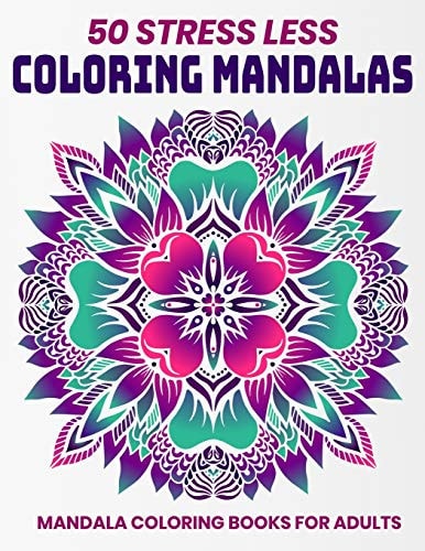50 Stress Less Coloring Mandalas Mandala Coloring Books For Adults: Relaxation Mandala Designs