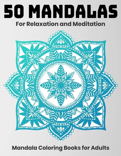 50 Mandalas For Relaxation And Meditation Mandala Coloring Books For Adults: Stress Relieving Mandala Designs