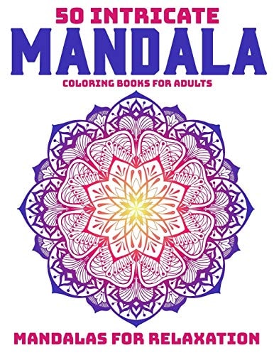 50 Intricate Mandala Coloring Books For Adults Mandalas For Relaxation: Stress Relieving Mandala Designs