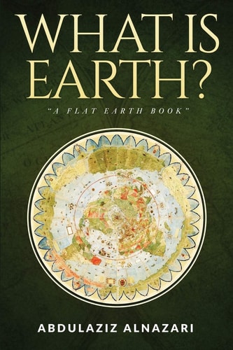 What Is Earth? A Flat Earth Book