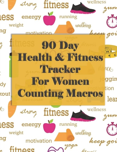 90 Day Health and Fitness Tracker For Women Counting Macros Check Out this Amazing Health and Fitness Tracker and Macros Recorder to Help You Achieve Long Term Results!