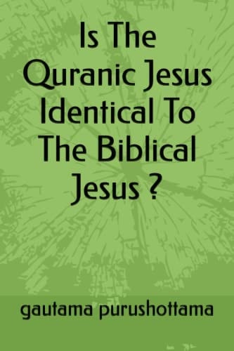Is The Quranic Jesus Identical To The Biblical Jesus ?