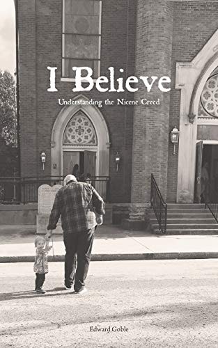 I Believe Understanding the Nicene Creed