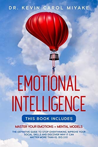 Emotional Intelligence This Book Includes: Master Your Emotions + Mental Models. the Definitive Guide to Stop Overthinking, Improve Your Social Skills and Discover Why It Can Matter More Than IQ. (EQ 2. 0)