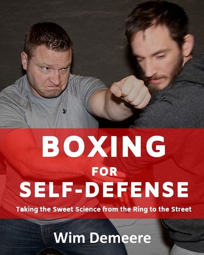 Boxing for Self-Defense Taking the Sweet Science from the Ring to the Street