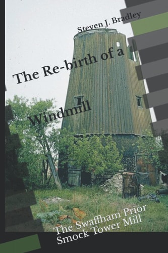 The Re-Birth of a Windmill The Swaffham Prior Smock Tower Mill