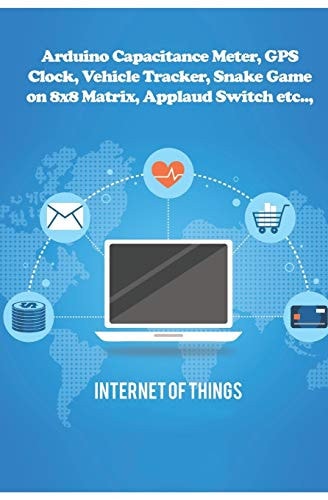 Arduino Capacitance Meter, GPS Clock, Vehicle Tracker, Snake Game on 8x8 Matrix, Applaud Switch Etc. . ,