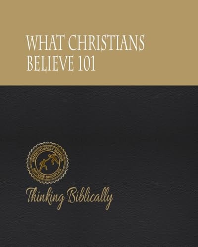 Thinking Biblically - 1 Learning What the Bible Says About Its Most Important Subjects