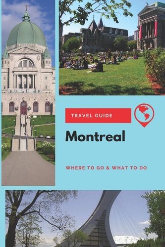 Montreal Travel Guide Where to Go & What to Do