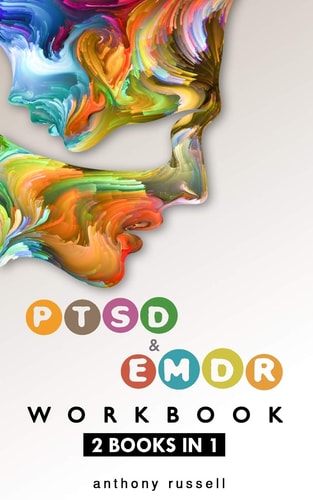 PTSD & EMDR WORKBOOK 2 Books in 1 Self-Help Techniques for Overcoming Traumatic Stress Symptoms Thanks To The Eye Movement Desensitization And Reprocessing (Emdr) Therapy