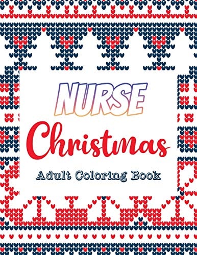 Nurse Christmas - Adult Coloring Book 42 of the Most Exquisite Christmas Designs for Coloring and Stress Releasing, Funny Snarky Adult Nurse Life Coloring Book, a Gift & Relaxation & Stress Relief, Thank You, Retirement, Gratitude