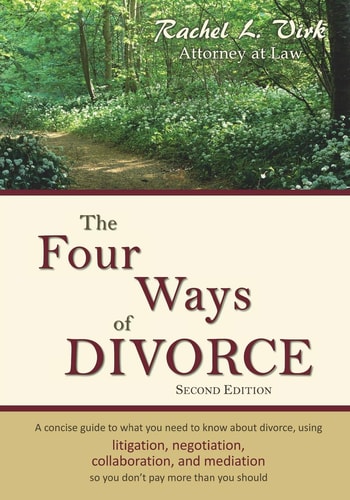 The Four Ways of Divorce A Concise Guide to What You Need to Know About Divorce Using Litigation, Negotiation, Collaboration and Mediation