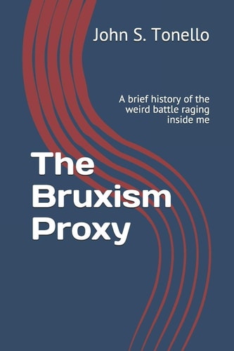 The Bruxism Proxy A Brief History of the Weird Battle Raging Inside Me