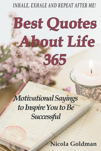Best Quotes About Life 365 Motivational Sayings to Inspire You to Be Successful