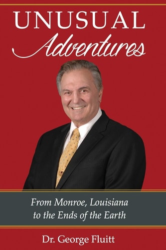Unusual Adventures From Monroe, Louisiana to the Ends of the Earth