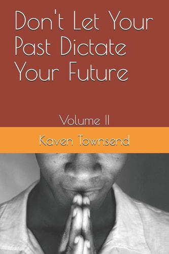 Don't Let Your Past Dictate Your Future Volume II