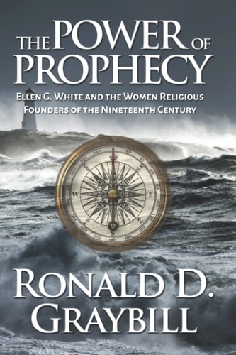 The Power of Prophecy Ellen G. White and the Women Religious Founders of the Nineteenth Century