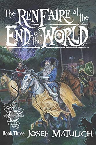 The Ren Faire at the End of the World An Arcanum Faire Novel