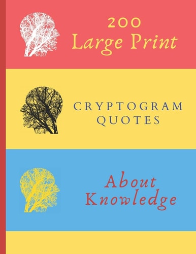 200 Large Print Cryptogram Quotes About Knowledge Exercise Your Brain With These Cryptoquote Puzzles. Brain With Tree On Red Yellow Blue Cover.
