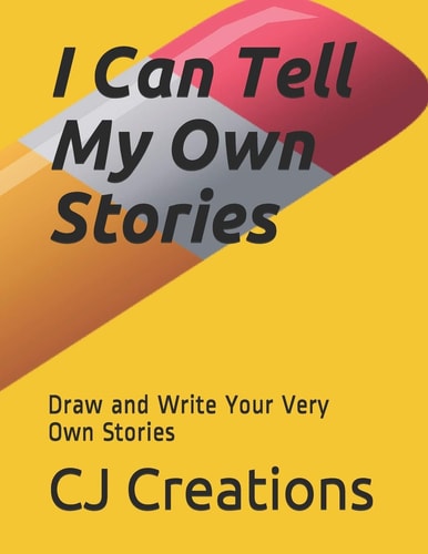 I Can Tell My Own Stories Draw and Write Your Very Own Stories