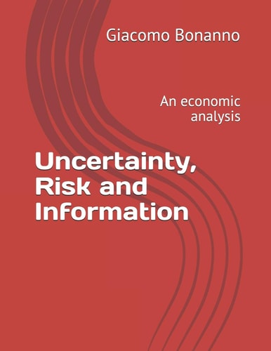 Uncertainty, Risk and Information An Economic Analysis