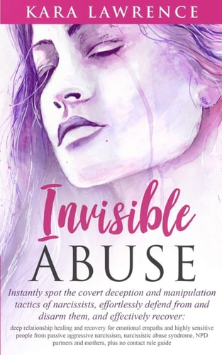 Invisible Abuse Instantly Spot the Covert Deception and Manipulation Tactics of Narcissists