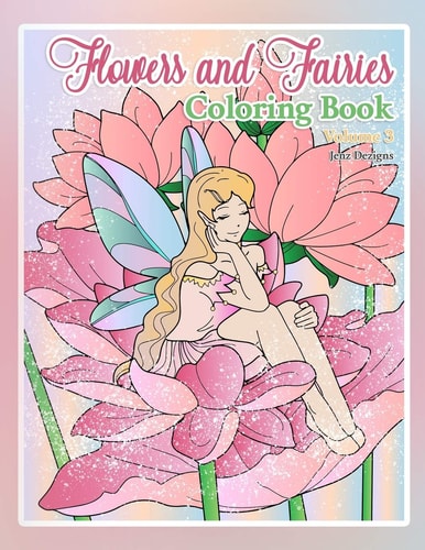 Flowers and Fairies Coloring Book By Jenz Dezigns