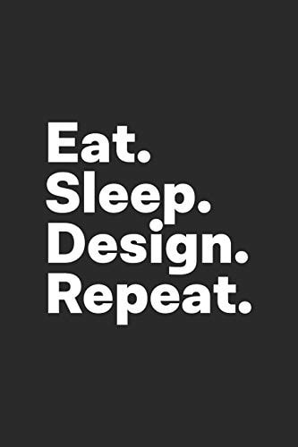 Eat Sleep Design Repeat Design Notebook for Architects, Designers