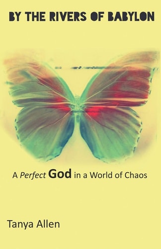 By the Rivers of Babylon A Perfect God in a World of Chaos