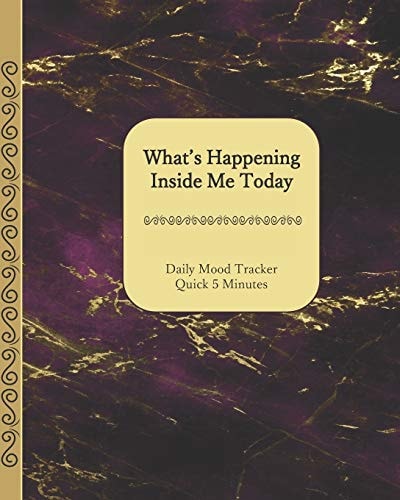 What's Happening Inside Me Today Quick 5 Minutes Daily Mood Tracker 8 X 10 - 180 Pages Gold and Purple Marble Cover