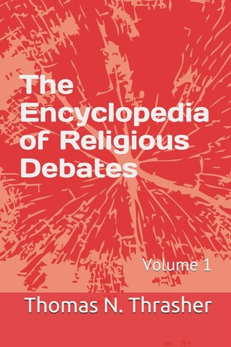 The Encyclopedia of Religious Debates Volume 1