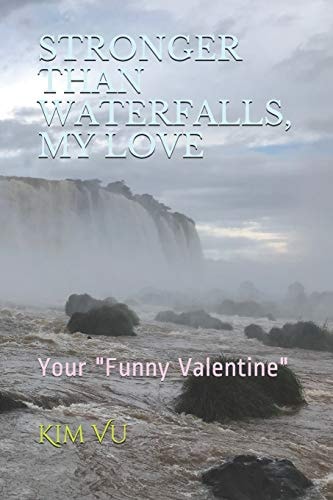 Stronger Than Waterfalls, My Love Your "Funny Valentine"