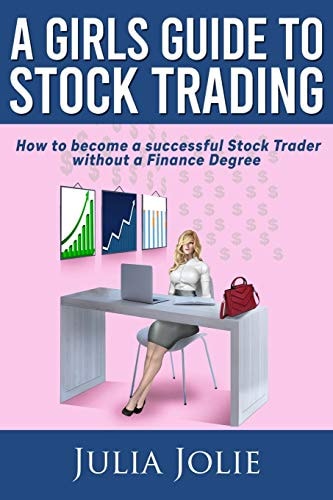 A Girl's Guide to Stock Trading How to Become a Successful Stock Trader Without a Finance Degree