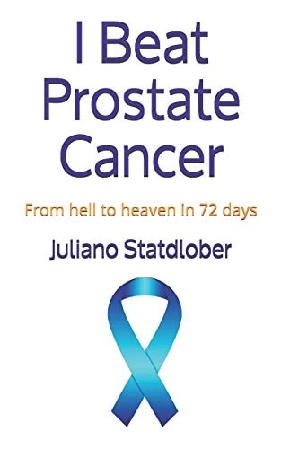 I Beat Prostate Cancer From Hell to Heaven in 72 Days