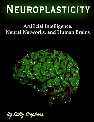 Neuroplasticity Artificial Intelligence, Neural Networks, and Human Brains
