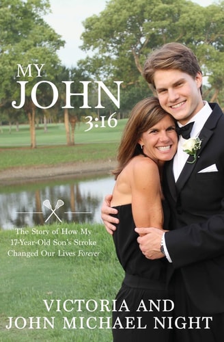 My John 3 16: The Story of How My 17 Year-Old Son's Stroke Changed Our Lives Forever