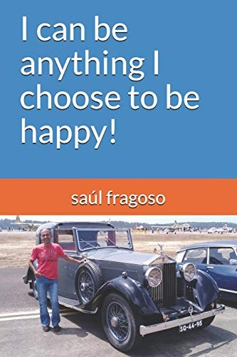 I Can Be Anything I Choose to Be Happy!
