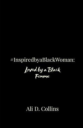 #InspiredbyaBlackWoman : Loved by a Black Femme