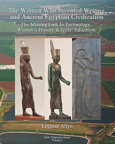 The Women Who Invented Writing and Ancient Egyptian Civilization The Missing Link In Technology, Women's History & Girls Education