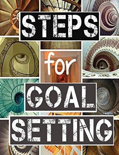 Steps for Goal Setting Set, Work and Accomplish Your Goals the SMART Way, 216 Pages, 8. 5x11, Prompts, Weekly Sections, Space for Writing Steps and Plans
