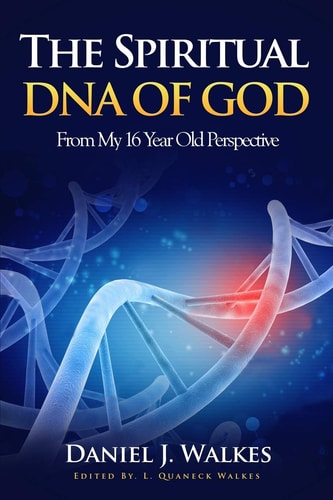 The Spiritual DNA of God From My 16 Year Old Perspective