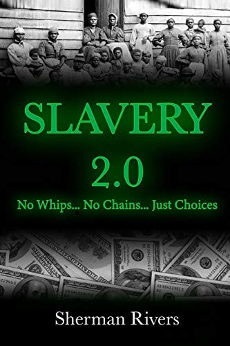 Slavery 2. 0 No Whips, No Chains, Just Choices